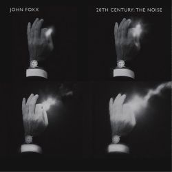 John Foxx - 20th Century_ The Noise