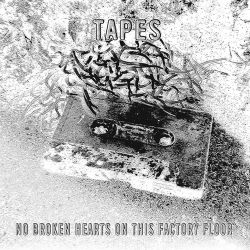 tapes - no broken hearts on this factory floor (2015)
