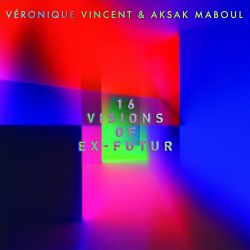 Véronique Vincent & Aksak Maboul - 16 Visions Of Ex-Futur