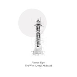 Alaskan tapes - You Were Always An Island
