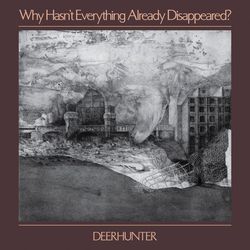 deerhunter-why-hasnt-everything-already-disappeared